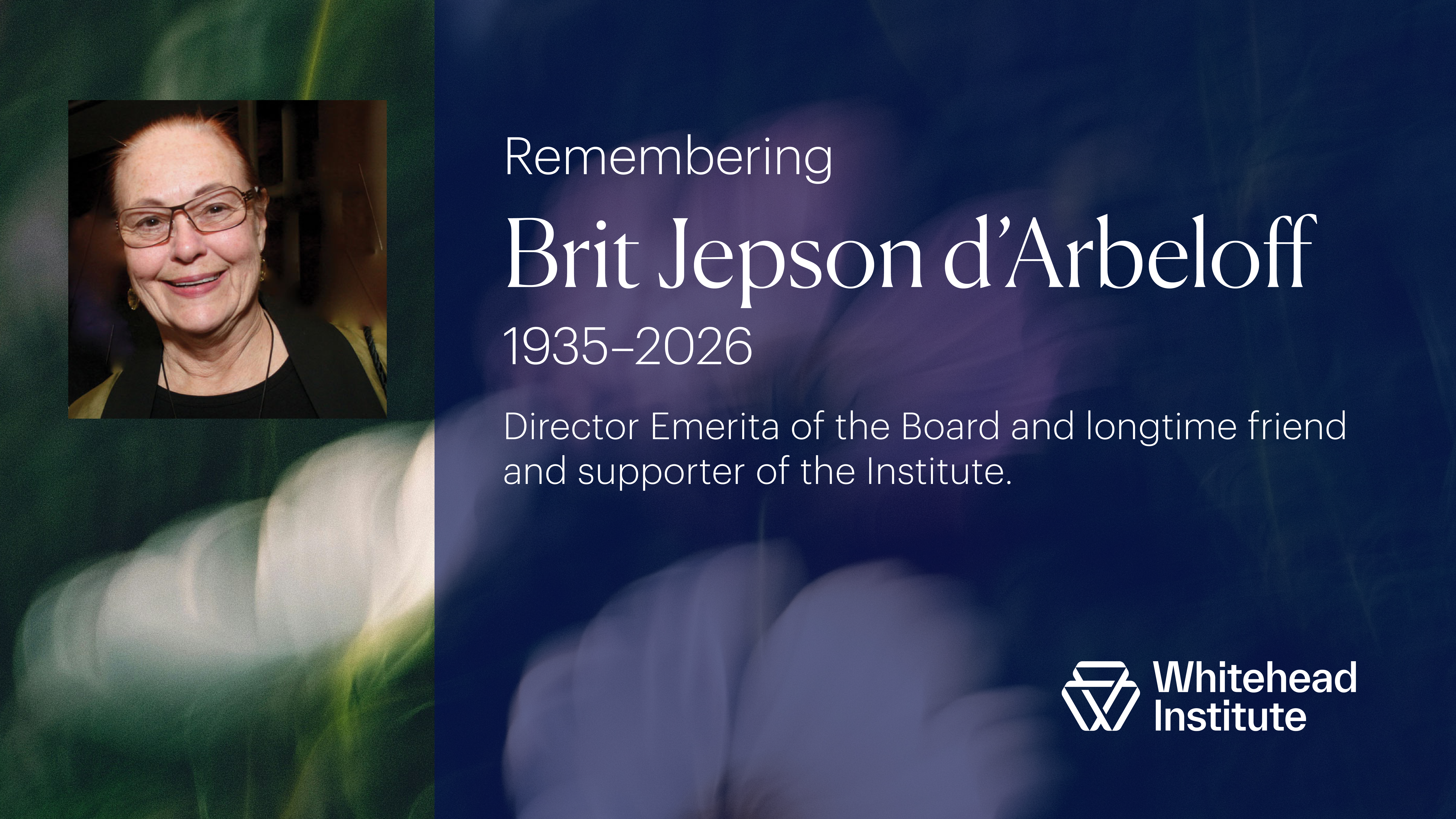Remembering Brit Jepson d'Arbeloff, 1935-2026. Former Whitehead Institute Board member and lifelong supporter of the Institute.